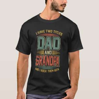 I Have Two Titles Dad And Grandpa Grandfather Fath T-Shirt