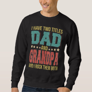 I Have Two Titles Dad And Grandpa Happy Fathers Da Sweatshirt