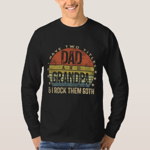I Have Two Titles Dad And Grandpa I Rock Them Both T-Shirt