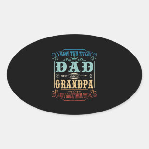 I Have Two Titles Dad and Grandpa Oval Sticker
