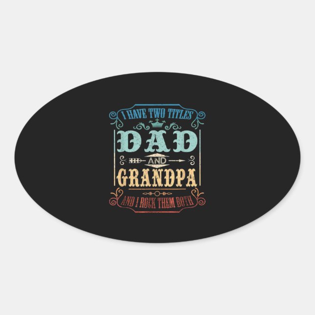 I Have Two Titles Dad and Grandpa Oval Sticker (Front)