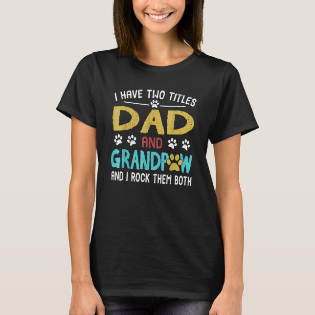 I Have Two Titles Dad And Grandpaw And I Rock Them T-Shirt (Front)