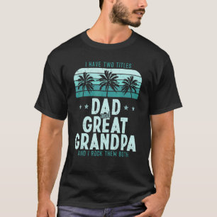 I Have Two Titles Dad And Great Grandpa Men Vintag T-Shirt