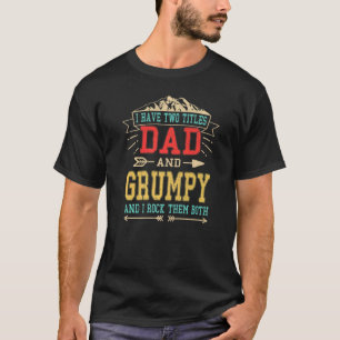 I Have Two Titles Dad And Grumpy Father's Day Gra T-Shirt