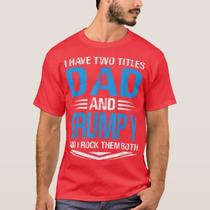 I Have Two Titles Dad And Grumpy Funny Grandpa Fat T-Shirt