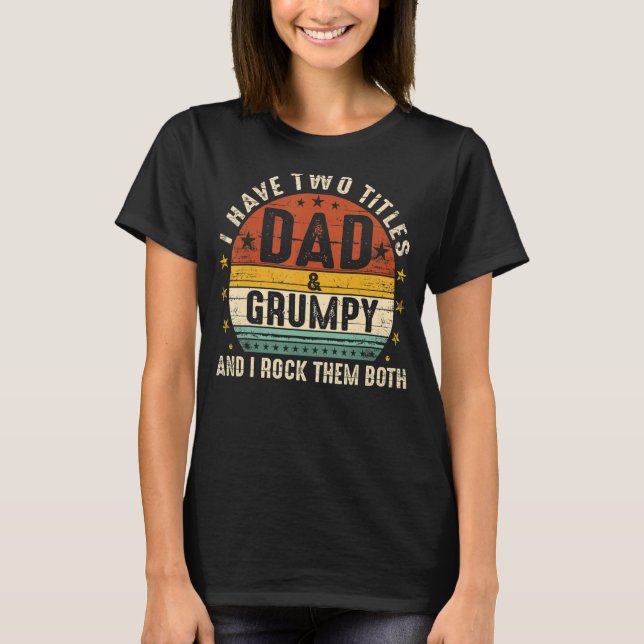 I Have Two Titles Dad And Grumpy I Rock Them Both  T-Shirt (Front)