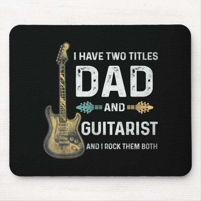 I Have Two Titles Dad And Guitarist Fathers Day Mouse Pad (Front)