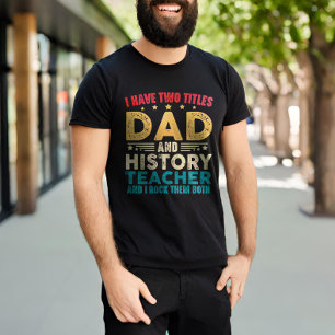 I Have Two Titles Dad And History Teacher Vintage T-Shirt