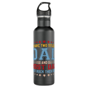 I Have Two Titles Dad And Host Dad And I Rock 710 Ml Water Bottle