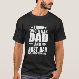 I have two titles dad and host dad T-Shirt