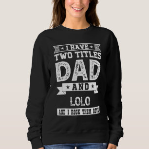 I Have Two Titles Dad And Lolo And I Rock Them Bot Sweatshirt
