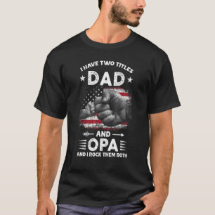 I Have Two Titles Dad And Opa Men Vintage Decor Gr T-Shirt