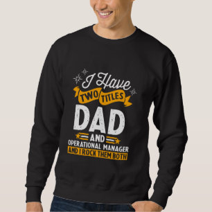 I Have Two Titles Dad And Operational Manager Fath Sweatshirt