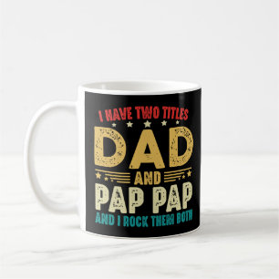 I Have Two Titles Dad And Pap Pap And I Rock Them Coffee Mug