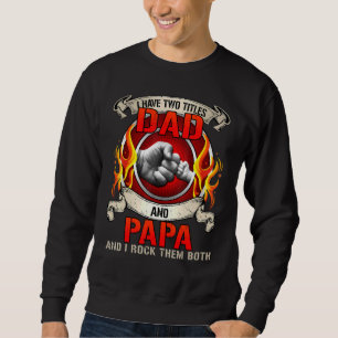 I Have Two Titles Dad And Papa And I Rock Them Bot Sweatshirt