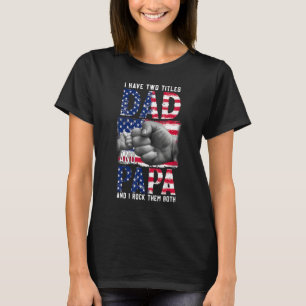 I Have Two Titles Dad And Papa And I Rock Them Bot T-Shirt