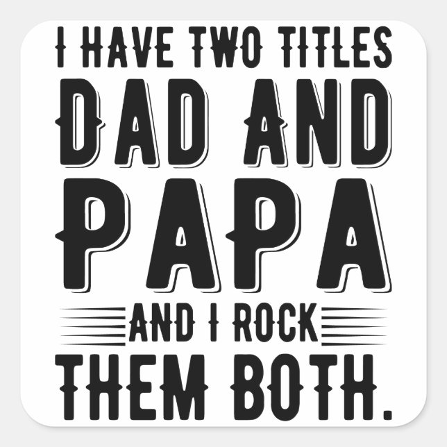 I Have Two Titles Dad And PaPa And I Rock Them Square Sticker (Front)