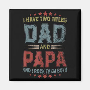 I Have Two Titles Dad And Papa Fathers day 4th Magnet