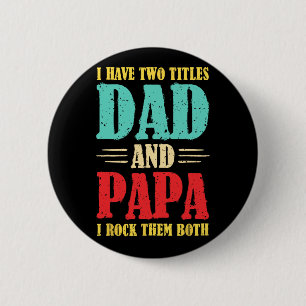 I Have Two Titles Dad And Papa I Rock Them Both Fa 6 Cm Round Badge
