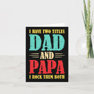 I Have Two Titles Dad And Papa I Rock Them Both Fa Card