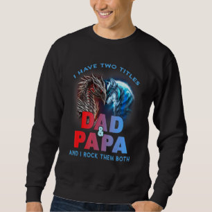 I Have Two Titles Dad And Papa I Rock Them Both Sweatshirt
