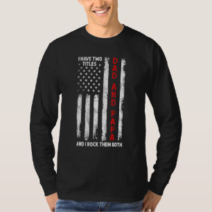 I Have Two Titles Dad And Papa Men American Flag D T-Shirt