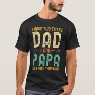 I Have Two Titles Dad And Papa Retro Vintage 1 T-Shirt