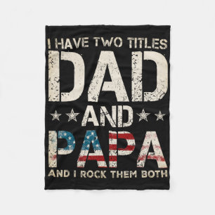 I Have Two Titles Dad And Papa Us American Flag Fa Fleece Blanket