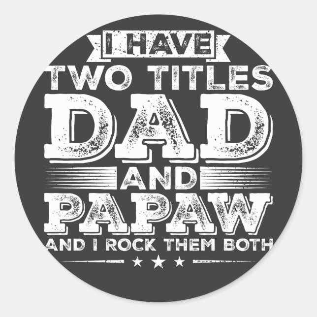 I have Two Titles Dad and Papaw Classic Round Sticker (Front)