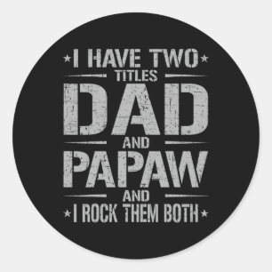 I Have Two Titles Dad And Papaw Funny Father&#; s Classic Round Sticker