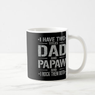 I Have Two Titles Dad And Papaw Funny Father&#; s Coffee Mug