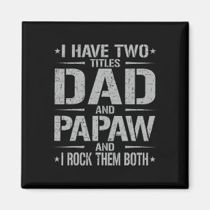 I Have Two Titles Dad And Papaw Funny Father&# s  Magnet