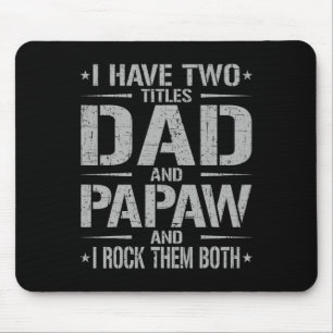 I Have Two Titles Dad And Papaw Funny Father&#; s Mouse Pad