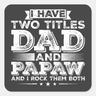 I have Two Titles Dad and Papaw Square Sticker