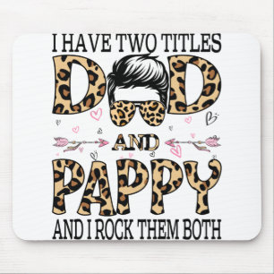 I Have Two Titles Dad And Pappy And I Rock Them Mouse Pad