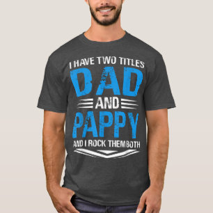 I Have Two Titles Dad And Pappy Funny Grandpa Fath T-Shirt