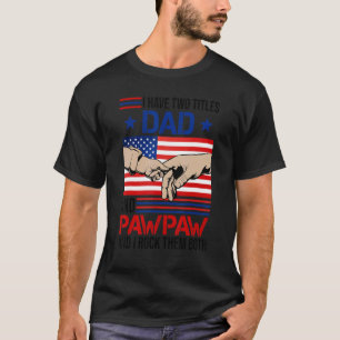 I Have Two Titles Dad And Pawpaw Men American Flag T-Shirt