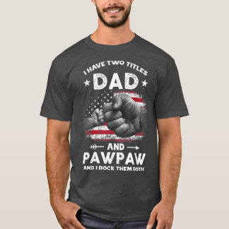 I Have Two Titles Dad And Pawpaw Men Vintage Decor T-Shirt