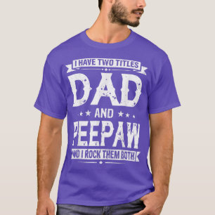I Have Two Titles Dad And Peepaw Funny Fathers Day T-Shirt