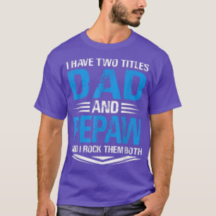 I Have Two Titles Dad And Pepaw Funny Grandpa Fath T-Shirt