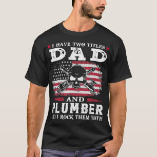 I Have Two Titles Dad and Plumber USA Flag 4th T-Shirt