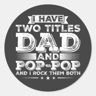 I have Two Titles Dad and Pop-Pop Classic Round Sticker
