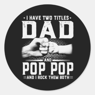 I Have Two Titles Dad And Pop Pop Father's Day  Classic Round Sticker