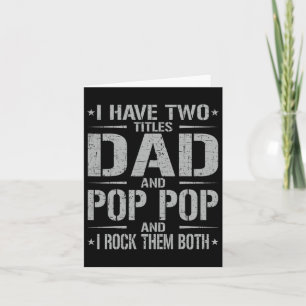 I Have Two Titles Dad And Pop Pop Funny Father&#  Card