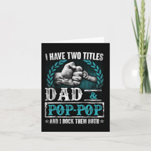 I Have Two Titles Dad And Pop-pop Funny Fathers Da Card