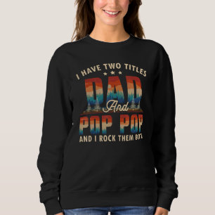 I Have Two Titles Dad And Pop Pop Men Retro Decor Sweatshirt