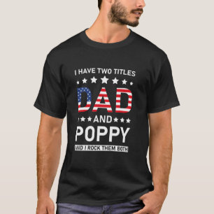 I Have Two Titles Dad And Poppy - Fathers Papa T-Shirt