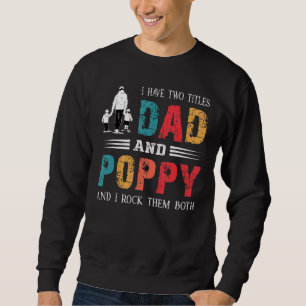 I Have Two Titles Dad And Poppy Vintage Fathers D Sweatshirt