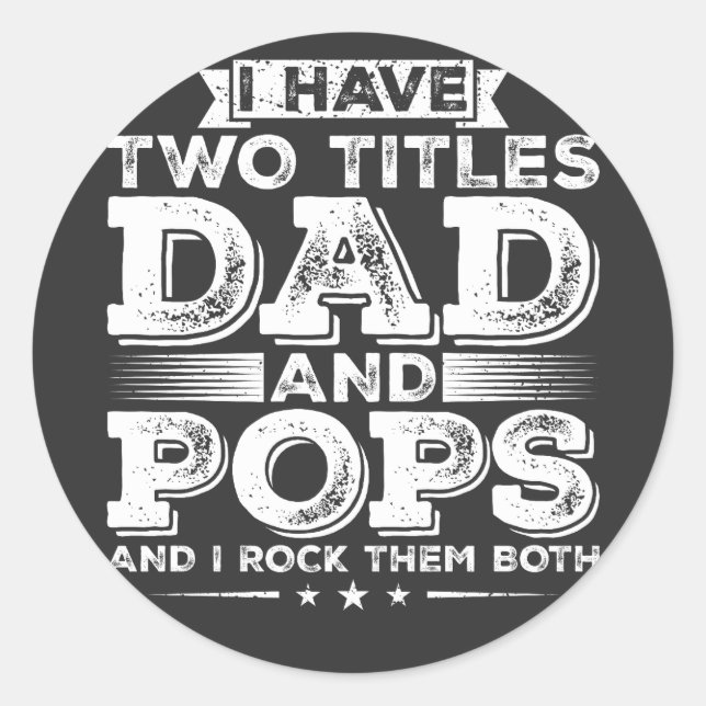 I have Two Titles Dad and Pops Classic Round Sticker (Front)