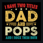 I Have Two Titles Dad And Pops Funny Father's Day Poster<br><div class="desc">I have two titles dad and pops and I rock them both, funny tee for men. Awesome vintage graphic design for father, it makes a cute gifts idea in father's day or birthday. Coolest tees for fathers who love jokes and humourous sayings. Vintage dad and pops titles rock them both...</div>
